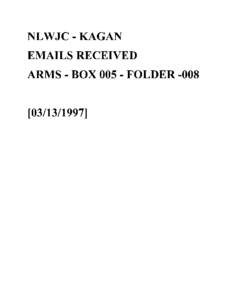 NLWJC - KAGAN EMAILS RECEIVED ARMS - BOX[removed]FOLDER[removed]]