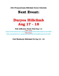 2013 Pennsylvania Hillclimb Series Schedule  Next Event: Duryea Hillclimb Aug[removed]Fall Jefferson Track Trial Sep 1-2