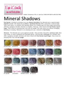 Double J Enterprises of TN, LLC Lake City, TN[removed]Fax[removed]Mineral Shadows Eye Kandy is thrilled to introduce our new Mineral Sprinkles! Our Minerals are a superior pure pigment powder with absolutely n