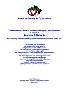 American Society for Cybernetics  The Wiener Gold Medal of the American Society for Cybernetics is awarded to  Laurence D. Richards