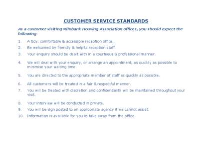 CUSTOMER SERVICE STANDARDS As a customer visiting Milnbank Housing Association offices, you should expect the following: 1.  A tidy, comfortable & accessible reception office.