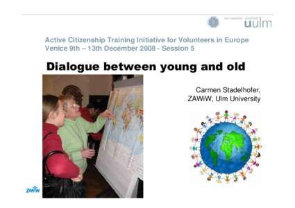 Seite 1  Active Citizenship Training Initiative for Volunteers in Europe Venice 9th – 13th DecemberSession 5  Dialogue between young and old