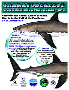 S HA R KTO BE RFE S T  OCTOBER 18 , 2014 , 11 AM - 4PM Celebrate the Annual Return of White Sharks to the Gulf of the Farallones FREE ADMISSION!