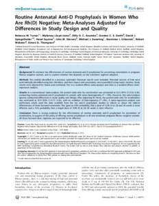 Routine Antenatal Anti-D Prophylaxis in Women Who Are Rh(D) Negative: Meta-Analyses Adjusted for Differences in Study Design and Quality Rebecca M. Turner1*, Myfanwy Lloyd-Jones2, Dilly O. C. Anumba3, Gordon C. S. Smith4