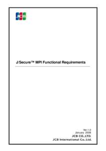 J/Secure™ MPI Functional Requirements  Ver.1.0 January 2008  2008 JCB Co., Ltd. All rights reserved.