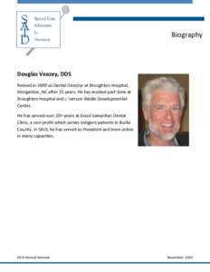 Biography  Douglas Veazey, DDS Retired in 2009 as Dental Director at Broughton Hospital, Morganton, NC after 31 years. He has worked part-time at Broughton Hospital and J. Iverson Riddle Developmental