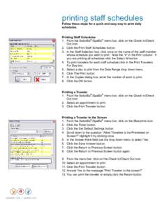 printing staff schedules Follow these steps for a quick and easy way to print daily schedules. Printing Staff Schedules 1. From the SalonBiz®/SpaBiz® menu bar, click on the Check In/Check Out icon.