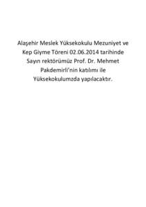 Alaşehir Meslek Yüksekokulu Mezuniyet ve Kep Giyme Töreni[removed]tarihinde Sayın rektörümüz Prof. Dr. Mehmet Pakdemirli’nin katılımı ile Yüksekokulumzda yapılacaktır.