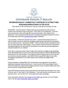 GOVERNOR MALLOY: CONNECTICUT CONTINUES TO ATTRACT NEW TELEVISION PRODUCTIONS TO THE STATE “Who Wants To Be A Millionaire” Moves to Stamford Creating 150 Jobs (STAMFORD) - Governor Dannel P. Malloy today announced tha