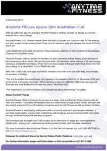 2 DecemberAnytime Fitness opens 50th Australian club With 50 clubs now open in Australia, Anytime Fitness is making it easier for people to work out – even at two in the morning! Anytime Fitness’ 24/7 concept 