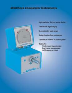 MilliCheck Comparator Instruments  High resolution dial type analog display Four decade digital display User selectable scale ranges Design for shop floor environment