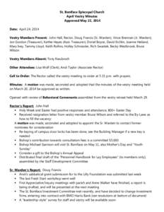 St. Boniface Episcopal Church April Vestry Minutes Approved May 22, 2014 Date: April 24, 2014 Vestry Members Present: John Hall, Rector, Doug Francis (Sr. Warden), Vince Brennan (Jr. Warden), Jon Gordon (Treasurer), Kath