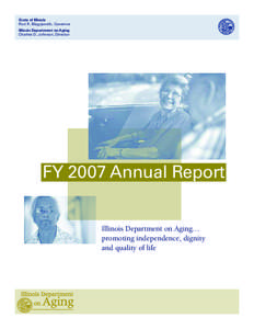 State of Illinois Rod R. Blagojevich, Governor Illinois Department on Aging Charles D. Johnson, Director  FY 2007 Annual Report