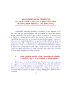 MEMORANDUM BY CAMBODIA ON HER TERRITORIES IN SOUTH VIET-NAM (KAMPUCHEA KROM OR COCHINCHINA) Cambodia is interested in Geneva Conference for two reasons, In the first place she has been involved in the war against Viet-Mi