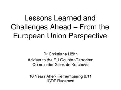 Lessons Learned and Challenges Ahead – From the European Union Perspective Dr Christiane Höhn Adviser to the EU Counter-Terrorism Coordinator Gilles de Kerchove