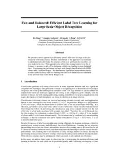 Fast and Balanced: Efficient Label Tree Learning for Large Scale Object Recognition Jia Deng1,2 , Sanjeev Satheesh1 , Alexander C. Berg3 , Li Fei-Fei1 Computer Science Department, Stanford University1 Computer Science De