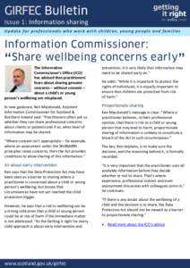 GIRFEC Bulletin Issue 1: Information sharing U p d a t e f o r p ro f es s i o n a l s wh o wo r k w i t h ch i l d r en , y o u n g p eo p l e a n d f a m i l i e s Information Commissioner: Share wellbeing concerns ear