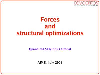 Forces and structural optimizations Quantum-ESPRESSO tutorial  AIMS, July 2008