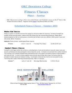 OKC Downtown College  Fitness Classes Pilates – Zumba® OKC Downtown College offers non-credit Pilates and Zumba® classes on the 4th floor of the Norick Downtown Library. Register online HERE or by phone at[removed]