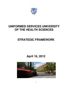 UNIFORMED SERVICES UNIVERSITY OF THE HEALTH SCIENCES STRATEGIC FRAMEWORK  April 16, 2012