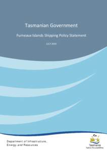 Tasmanian Government Furneaux Islands Shipping Policy Statement JULY 2010 Department of Infrastructure, Energy and Resources