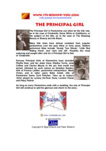 The Principal Girl The Principal Girl in Pantomime can often be the title role, as in the case of Cinderella, Snow White or Goldilocks, or the subject of the title, as in the case of The Sleeping Beauty or Beauty and the