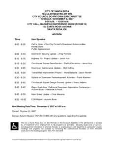 CITY OF SANTA ROSA REGULAR MEETING OF THE CITY COUNCIL DOWNTOWN SUBCOMMITTEE TUESDAY, NOVEMBER 6, 2007 9:00 A.M. – 10:00 A.M. CITY HALL, MAYOR’S CONFERENCE ROOM (ROOM 10)