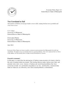 Economic Policy Paper 14-3 Federal Reserve Bank of Minneapolis Too Correlated to Fail Anticipation of bailouts encourages banks to invest alike, making bailouts more probable and crises more severe