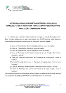 ACTUALIZAÇÂO DAS NORMAS TRANSITÓRIAS A APLICAR NA HOMOLOGAÇÃO DAS ACÇOES DE FORMAÇÃO PROFISSIONAL SOBRE PROTECÇÃO E BEM-ESTAR ANIMAL 1 – As entidades que pretendam realizar acções de formação na área da 