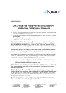 MEDIA ALERT VODAFONE RINGS THE ADVERTISING CHANGES WITH CONTEXTUAL TARGETING BY ADSQUARE adsquare enables Vodafone to accurately target business travellers, students and sports enthusiasts with relevant mobile adverts Fo