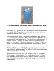 Rain Barrels Now Available at the Louisville Nature Center  Rain barrels are a great way to store water for later use during droughts or low water periods. They conserve water which can be used for lawns, gardens and wat
