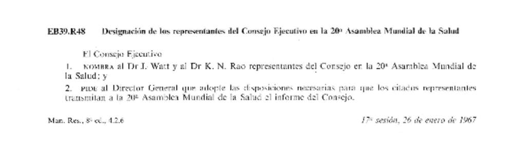 EB39.R48  Designación de los representantes del Consejo Ejecutivo en la 20 a Asamblea Mundial de la Salud El C o n s e j o Ejecutivo 1. N O M B R A al D r J. W a t t y al D r К . N. R a o representantes del C o n s e j