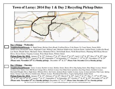 Town of Luray: 2014 Day 1 & Day 2 Recycling Pickup Dates  Day 1 Pickup – Wednesday Neighborhood/Streets: N. Bank Street, Bixlers Ferry Road, Carillon Drive, Cole Street, N. Court Street, Forest Hills Subdivision, Hawks