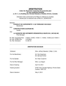 ARBITRATION Under the Regulation respecting the guarantee plan for new residential buildings (c. B-1.1, r.8, Building Act, Revised Statutes of Quebec (R.S.Q.), Canada) Arbitration body authorized by the Régie du bâtime