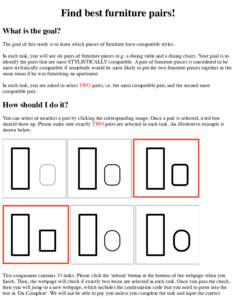 Find best furniture pairs! What is the goal? The goal of this study is to learn which pieces of furniture have compatible styles. In each task, you will see six pairs of furniture pieces (e.g. a dining table and a dining