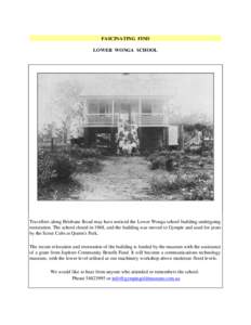 FASCINATING FIND LOWER WONGA SCHOOL Travellers along Brisbane Road may have noticed the Lower Wonga school building undergoing restoration. The school closed in 1968, and the building was moved to Gympie and used for yea