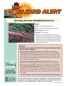 Hazard Alert Harvesting, processing, and loading Christmas trees Event Business: Harvesting Christmas trees Injury: Open fracture of the left radius and ulna Body part affected: Forearm