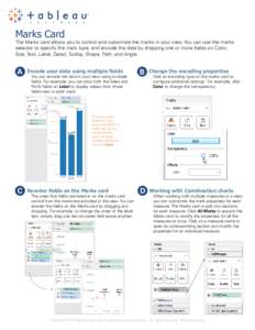 Marks Card  The Marks card allows you to control and customize the marks in your view. You can use the marks selector to specify the mark type, and encode the data by dropping one or more fields on Color, Size, Text, Lab