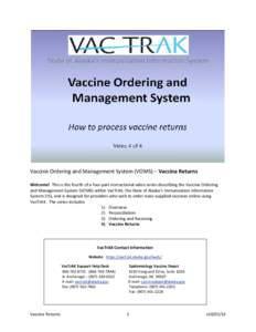 Vaccine Ordering and Management System (VOMS) – Vaccine Returns Welcome! This is the fourth of a four-part instructional video series describing the Vaccine Ordering and Management System (VOMS) within VacTrAK, the Sta
