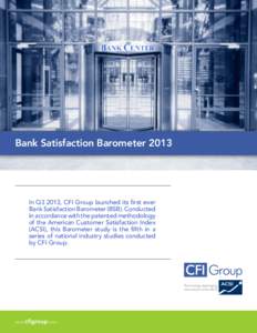 Bank Satisfaction BarometerIn Q3 2013, CFI Group launched its first ever Bank Satisfaction Barometer (BSB). Conducted in accordance with the patented methodology of the American Customer Satisfaction Index