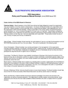 ELECTROSTATIC DISCHARGE ASSOCIATION ESD Association Policy and Procedures Manual Excerpt- June 2008 Issue IXX Code of ethics of the ESDA Board of Directors Fiduciary Duties - Board members of the ESDA have ethical and le