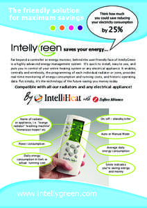 The friendly solution for maximum savings saves your energy... Far beyond a controller or energy monitor, behind the user friendly face of IntellyGreen is a highly advanced energy management system. It’s quick to insta