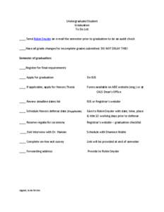 Undergraduate Student Graduation To Do List ____ Send Robin Snyder an e-mail the semester prior to graduation to do an audit check ____Have all grade changes for incomplete grades submitted. DO NOT DELAY THIS! Semester o