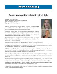 Cops: Mom got involved in girls’ fight Newsday - Long Island, N.Y. Author: MATTHEW CHAYES AND BILL MASON Date: 	 September 13, 2011 Copyright © 2011, Newsday Inc. A dispute between two 12-year-old girls on Facebook tu