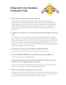 College and Career Readiness Conferences FAQs 1. Which educators should participate in the conferences? Sessions will be offered for administrators, central office staff, and teachers of English/language arts (ELA), math