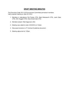 DRAFT MEETING MINUTES The Executive Order[removed]Procurement Committee permanent members held a special meeting on April 25, [removed]Members in attendance: Pat Forster (ITD), Mark Molesworth (ITD), Justin Data (ITD), D