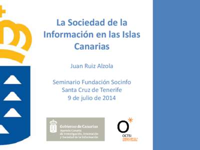 La Sociedad de la Información en las Islas Canarias Juan Ruiz Alzola Seminario Fundación Socinfo Santa Cruz de Tenerife