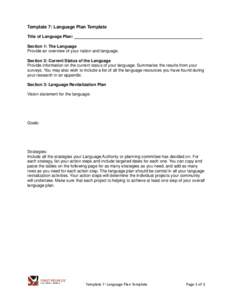 Template 7: Language Plan Template Title of Language Plan: Section 1: The Language Provide an overview of your nation and language. Section 2: Current Status of the Language Provide information on the current status of y