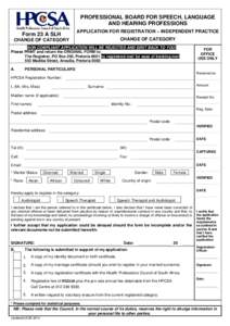 PROFESSIONAL BOARD FOR SPEECH, LANGUAGE AND HEARING PROFESSIONS APPLICATION FOR REGISTRATION – INDEPENDENT PRACTICE Form 23 A SLH