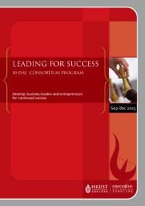 Leading for Success 10-day Consortium Program Develop business leaders and entrepreneurs for continued success